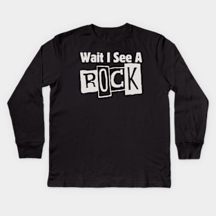 Wait I See A Rock Kids Long Sleeve T-Shirt